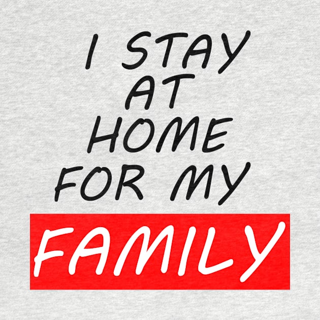 I Stay At Home For My Family T-Shirt Stay At Home T-Shirt by Just Be Awesome   